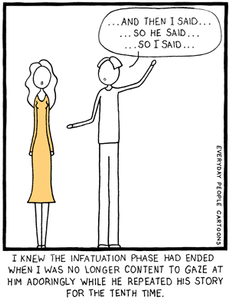 Comic about the end of the infatuation, honeymoon phase of a relationship. Especially when he keeps repeating the same story over and over again.